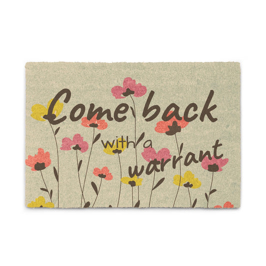 Coir Doormat: Come Back With A Warrant Floral Print Entryway Rug